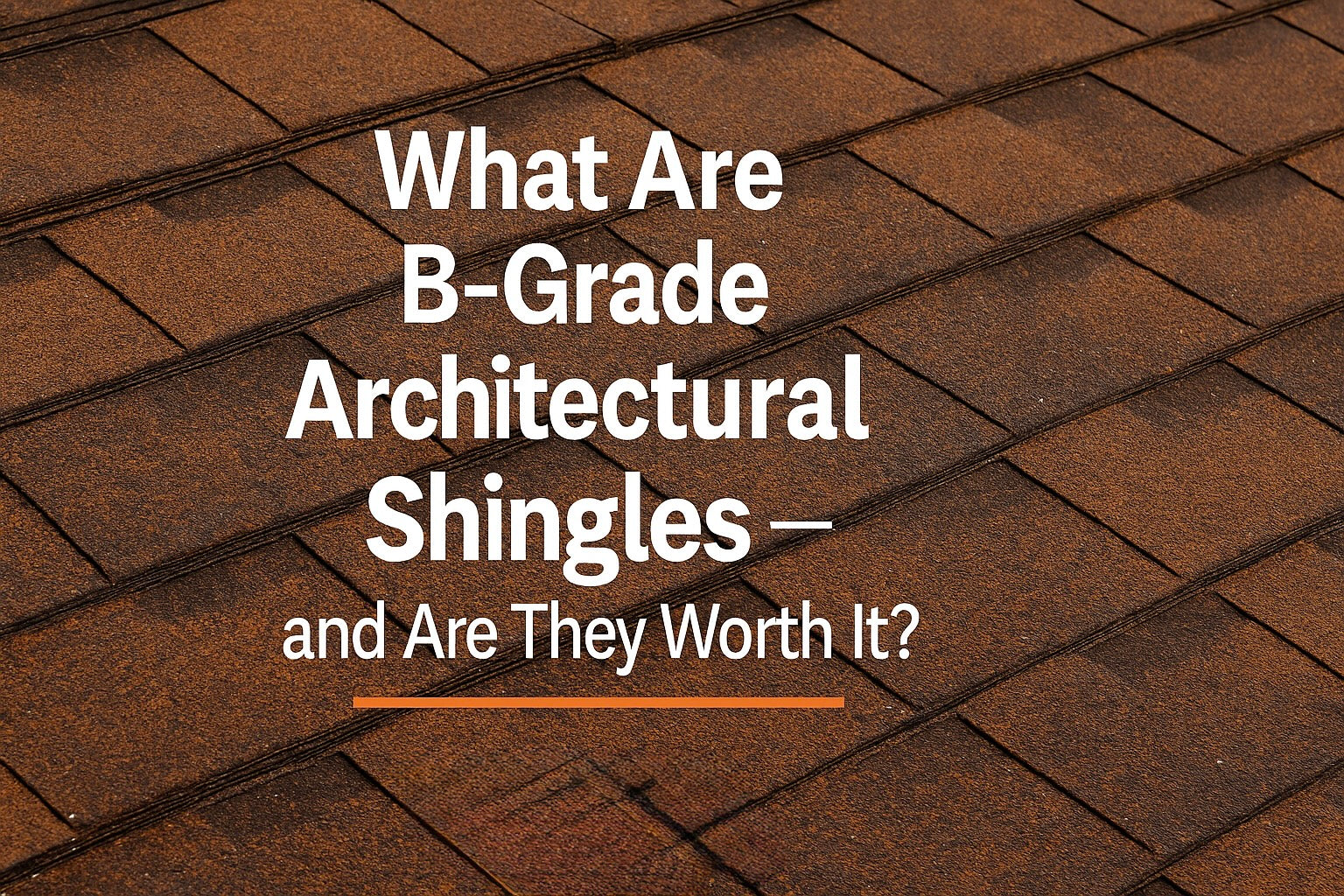 What Are B-Grade Architectural Shingles — and Are They Worth It?