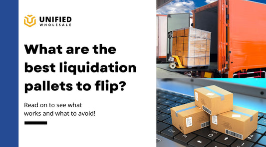 What are the best liquidation pallets to flip? | Unified Wholesale