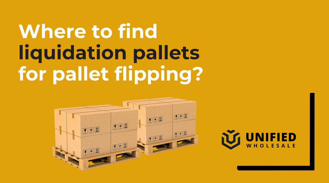 Where to find liquidation pallets for pallet flipping | Unified Wholesale